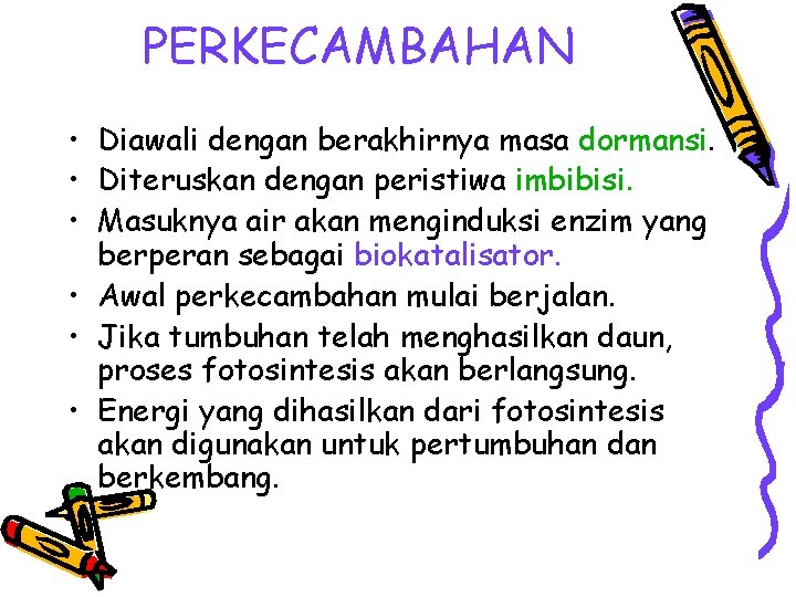 PERKECAMBAHAN • Diawali dengan berakhirnya masa dormansi. • Diteruskan dengan peristiwa imbibisi. • Masuknya