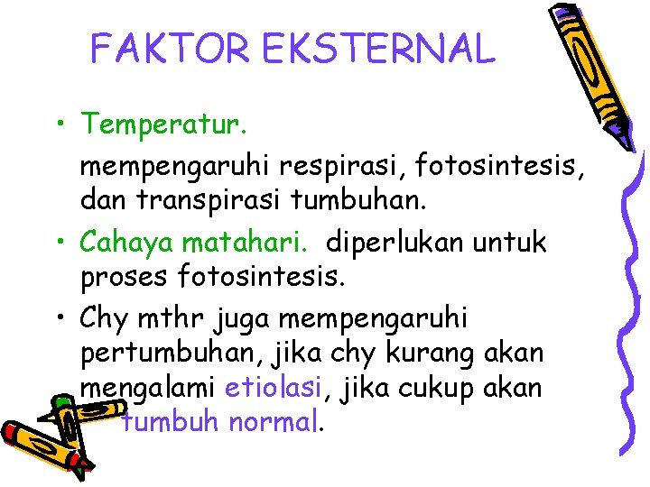 FAKTOR EKSTERNAL • Temperatur. mempengaruhi respirasi, fotosintesis, dan transpirasi tumbuhan. • Cahaya matahari. diperlukan