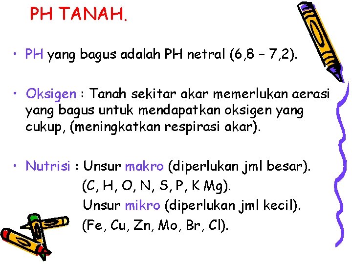 PH TANAH. • PH yang bagus adalah PH netral (6, 8 – 7, 2).