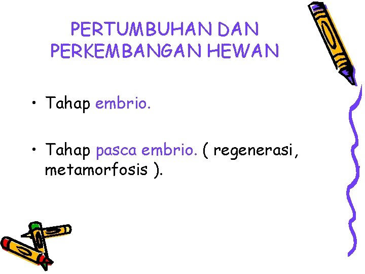 PERTUMBUHAN DAN PERKEMBANGAN HEWAN • Tahap embrio. • Tahap pasca embrio. ( regenerasi, metamorfosis