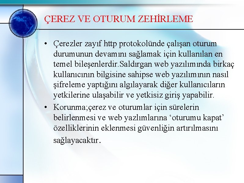 ÇEREZ VE OTURUM ZEHİRLEME • Çerezler zayıf http protokolünde çalışan oturum durumunun devamını sağlamak