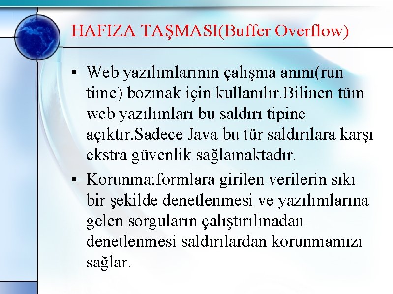 HAFIZA TAŞMASI(Buffer Overflow) • Web yazılımlarının çalışma anını(run time) bozmak için kullanılır. Bilinen tüm