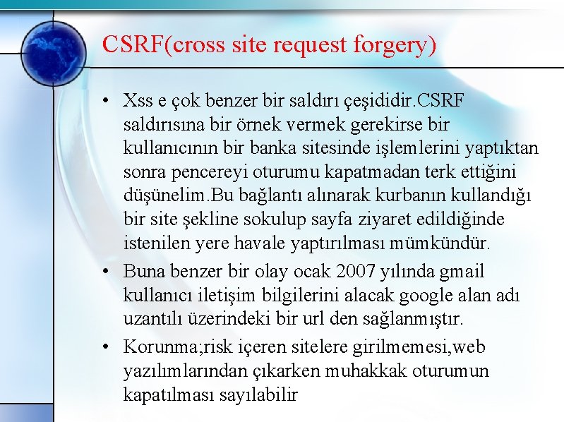 CSRF(cross site request forgery) • Xss e çok benzer bir saldırı çeşididir. CSRF saldırısına