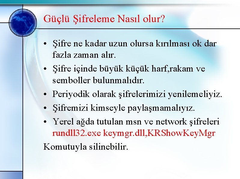 Güçlü Şifreleme Nasıl olur? • Şifre ne kadar uzun olursa kırılması ok dar fazla