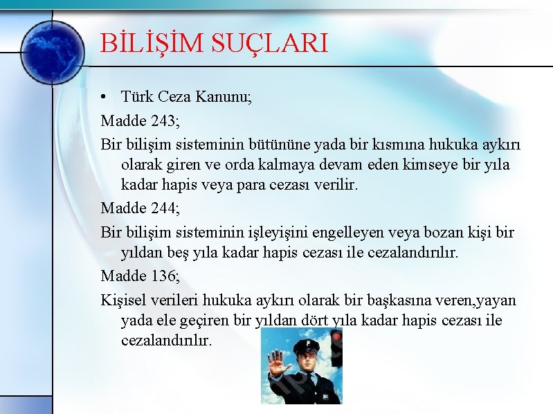 BİLİŞİM SUÇLARI • Türk Ceza Kanunu; Madde 243; Bir bilişim sisteminin bütününe yada bir