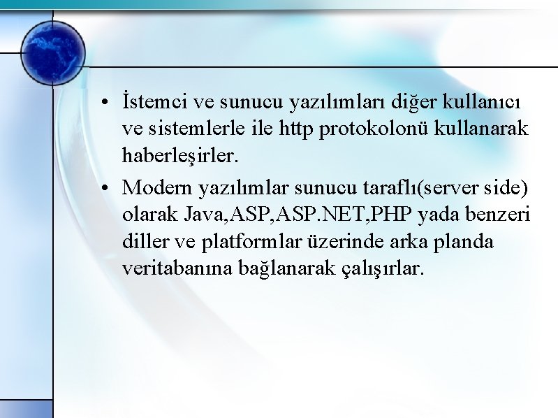  • İstemci ve sunucu yazılımları diğer kullanıcı ve sistemlerle ile http protokolonü kullanarak