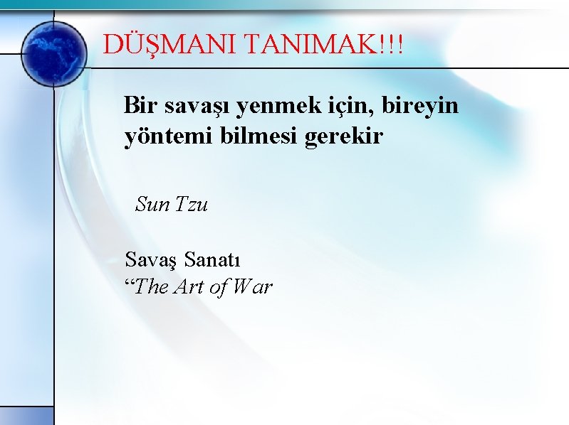 DÜŞMANI TANIMAK!!! Bir savaşı yenmek için, bireyin yöntemi bilmesi gerekir Sun Tzu Savaş Sanatı