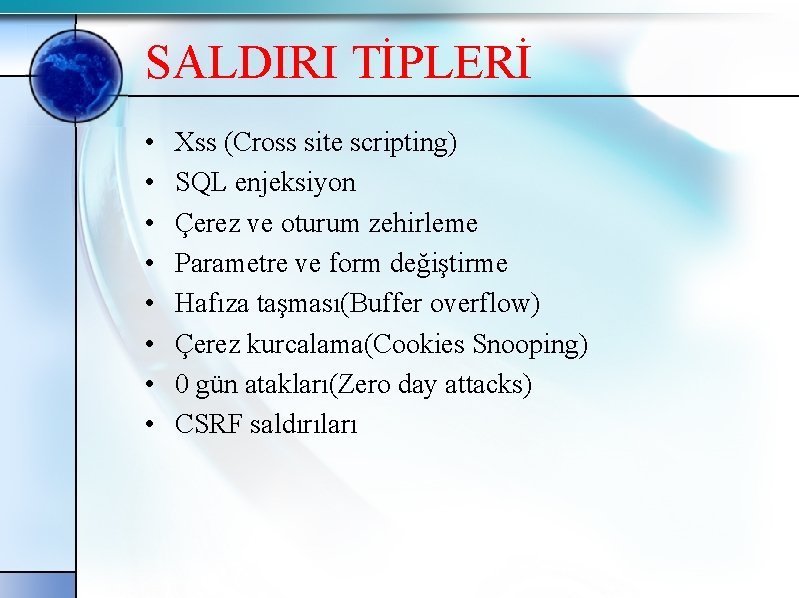 SALDIRI TİPLERİ • • Xss (Cross site scripting) SQL enjeksiyon Çerez ve oturum zehirleme