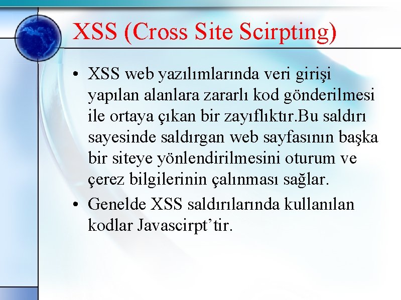 XSS (Cross Site Scirpting) • XSS web yazılımlarında veri girişi yapılan alanlara zararlı kod