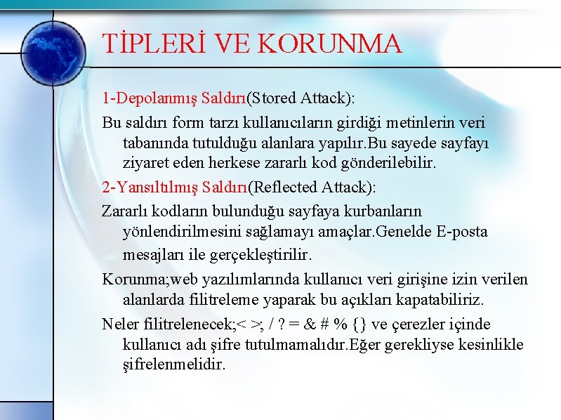 TİPLERİ VE KORUNMA 1 -Depolanmış Saldırı(Stored Attack): Bu saldırı form tarzı kullanıcıların girdiği metinlerin