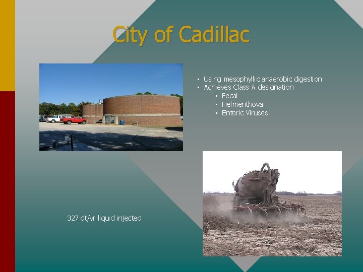 City of Cadillac • Using mesophyllic anaerobic digestion • Achieves Class A designation •