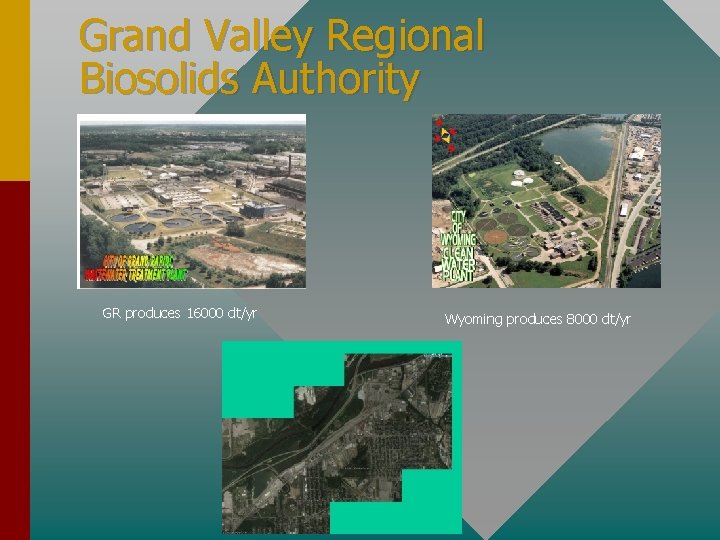 Grand Valley Regional Biosolids Authority GR produces 16000 dt/yr Wyoming produces 8000 dt/yr 