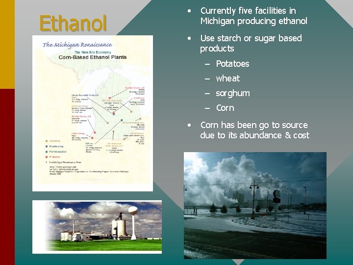 Ethanol • Currently five facilities in Michigan producing ethanol • Use starch or sugar