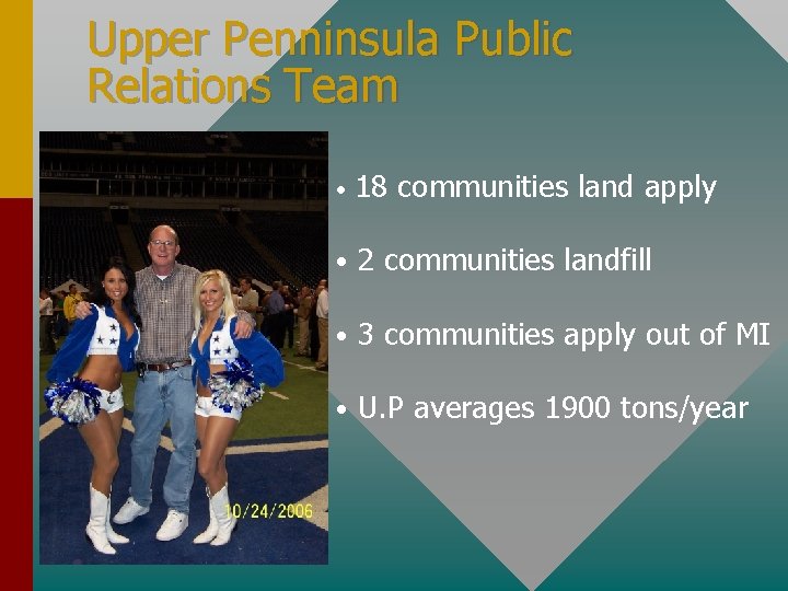 Upper Penninsula Public Relations Team • 18 communities land apply • 2 communities landfill