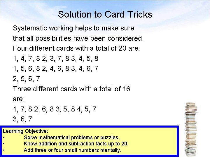 Solution to Card Tricks Systematic working helps to make sure that all possibilities have