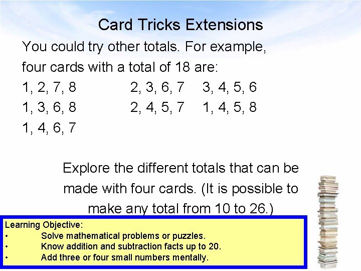 Card Tricks Extensions You could try other totals. For example, four cards with a