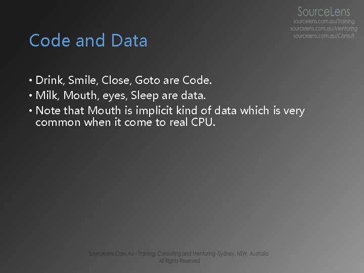 Code and Data • Drink, Smile, Close, Goto are Code. • Milk, Mouth, eyes, Code and Data • Drink, Smile, Close, Goto are Code. • Milk, Mouth, eyes,
