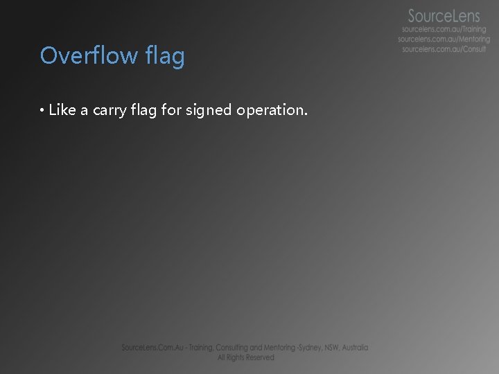 Overflow flag • Like a carry flag for signed operation.  Overflow flag • Like a carry flag for signed operation.