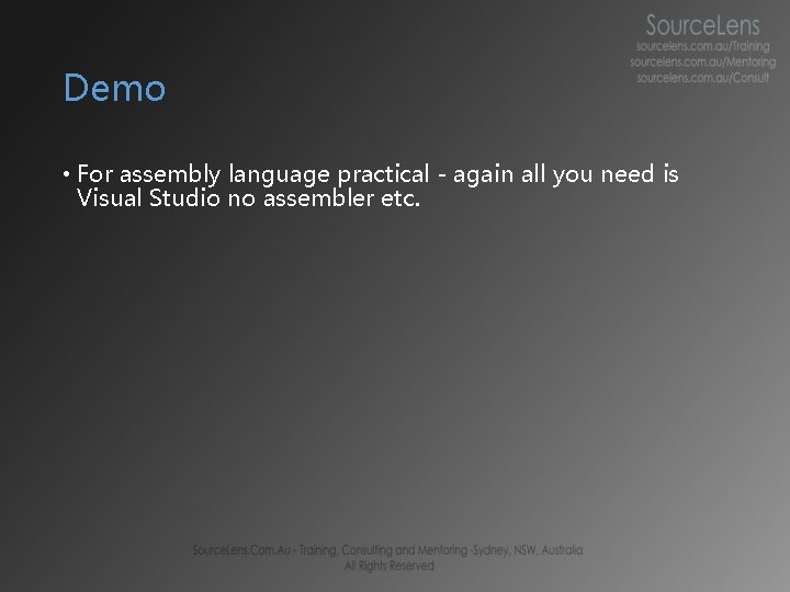Demo • For assembly language practical - again all you need is Visual Studio Demo • For assembly language practical - again all you need is Visual Studio