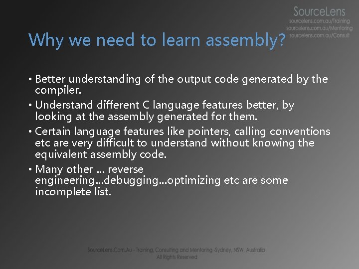 Why we need to learn assembly? • Better understanding of the output code generated Why we need to learn assembly? • Better understanding of the output code generated