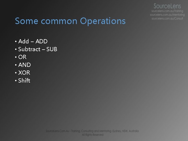 Some common Operations • Add – ADD • Subtract – SUB • OR • Some common Operations • Add – ADD • Subtract – SUB • OR •