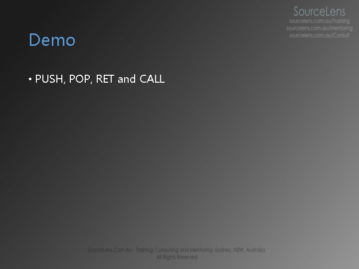 Demo • PUSH, POP, RET and CALL  Demo • PUSH, POP, RET and CALL