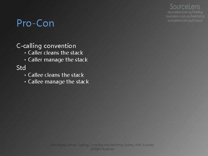 Pro-Con C-calling convention • Caller cleans the stack • Caller manage the stack Std Pro-Con C-calling convention • Caller cleans the stack • Caller manage the stack Std