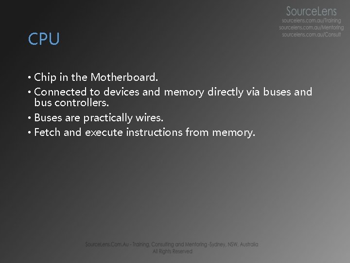CPU • Chip in the Motherboard. • Connected to devices and memory directly via CPU • Chip in the Motherboard. • Connected to devices and memory directly via