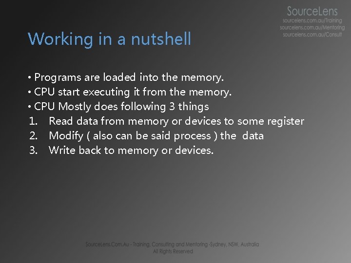 Working in a nutshell • Programs are loaded into the memory. • CPU start Working in a nutshell • Programs are loaded into the memory. • CPU start