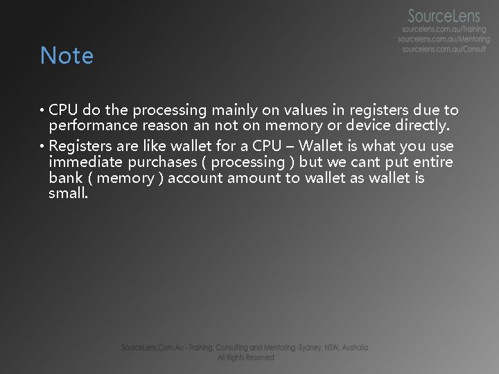 Note • CPU do the processing mainly on values in registers due to performance Note • CPU do the processing mainly on values in registers due to performance