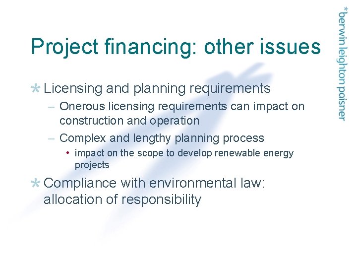 Project financing: other issues Licensing and planning requirements – Onerous licensing requirements can impact