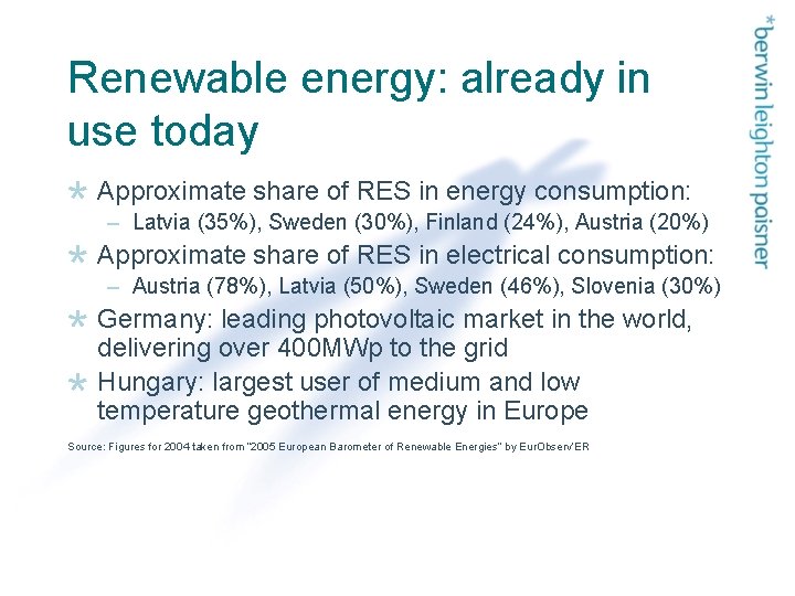 Renewable energy: already in use today Approximate share of RES in energy consumption: –