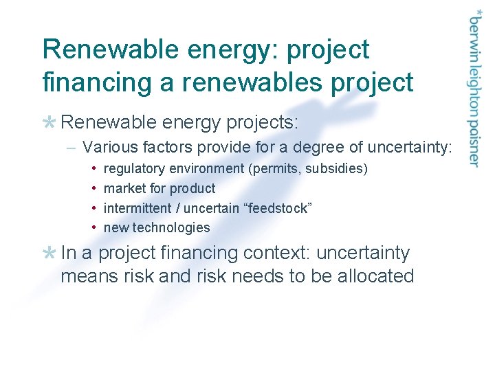 Renewable energy: project financing a renewables project Renewable energy projects: – Various factors provide