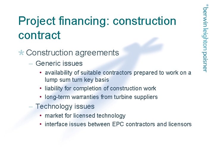 Project financing: construction contract Construction agreements – Generic issues • availability of suitable contractors