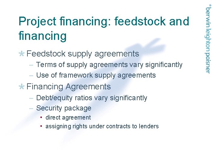 Project financing: feedstock and financing Feedstock supply agreements – Terms of supply agreements vary