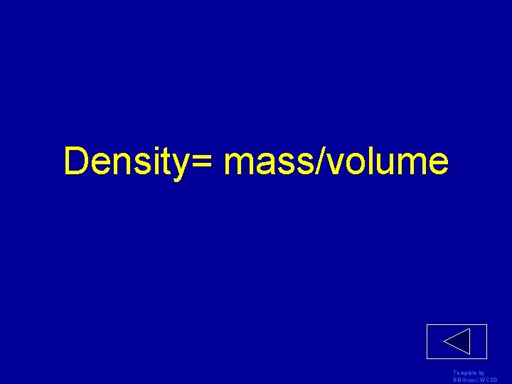 Density= mass/volume Template by Bill Arcuri, WCSD 