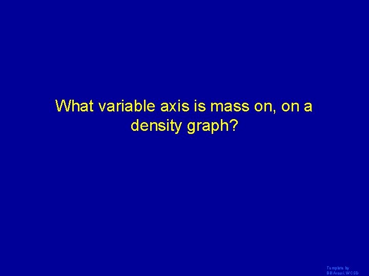 What variable axis is mass on, on a density graph? Template by Bill Arcuri,