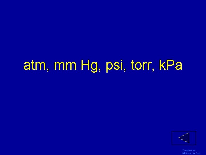 atm, mm Hg, psi, torr, k. Pa Template by Bill Arcuri, WCSD 