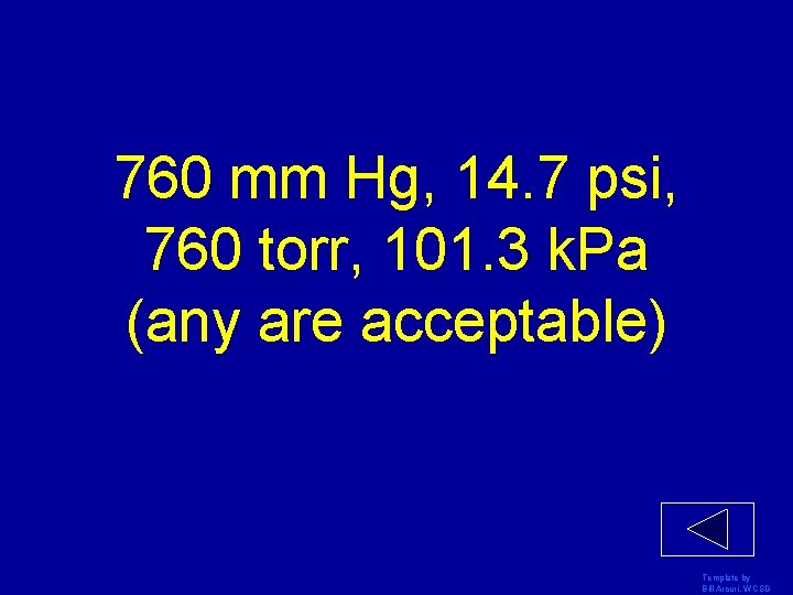 760 mm Hg, 14. 7 psi, 760 torr, 101. 3 k. Pa (any are