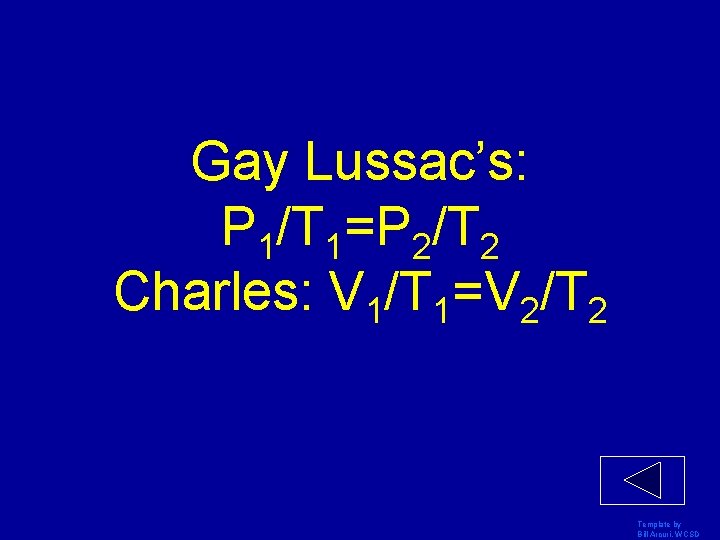 Gay Lussac’s: P 1/T 1=P 2/T 2 Charles: V 1/T 1=V 2/T 2 Template