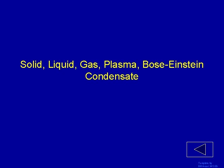 Solid, Liquid, Gas, Plasma, Bose-Einstein Condensate Template by Bill Arcuri, WCSD 