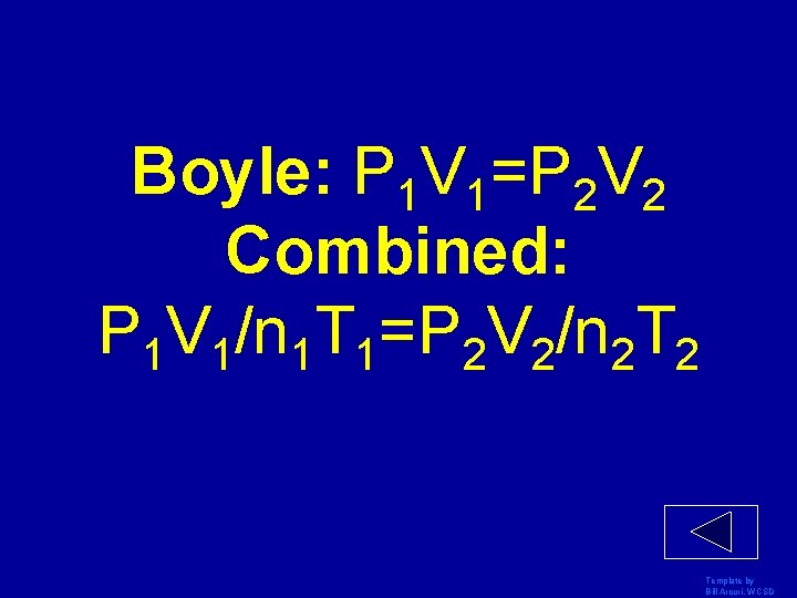 Boyle: P 1 V 1=P 2 V 2 Combined: P 1 V 1/n 1