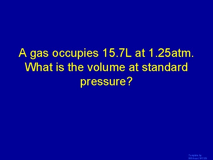 A gas occupies 15. 7 L at 1. 25 atm. What is the volume