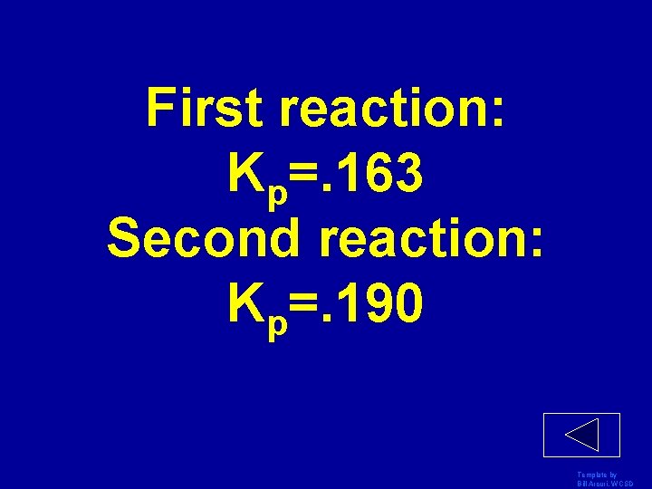 First reaction: Kp=. 163 Second reaction: Kp=. 190 Template by Bill Arcuri, WCSD 