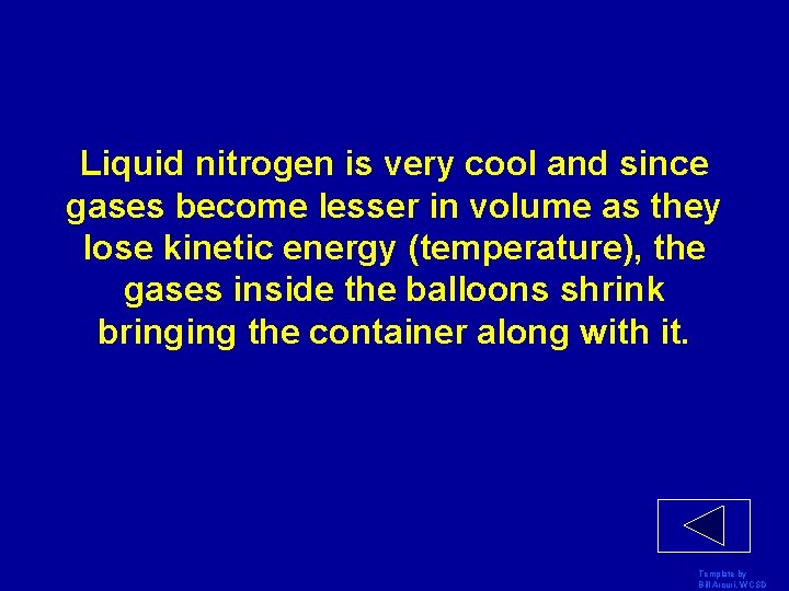 Liquid nitrogen is very cool and since gases become lesser in volume as they