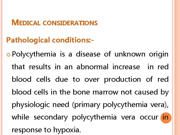 MEDICAL CONSIDERATIONS Pathological conditions: Polycythemia is a disease of unknown origin that results in