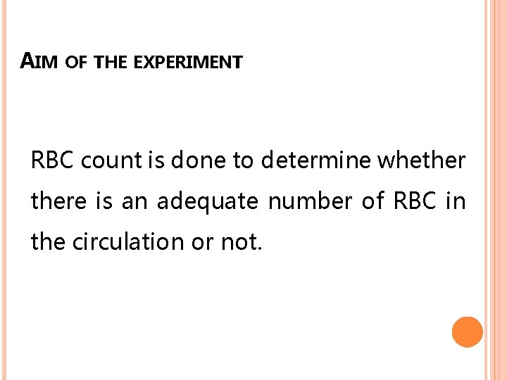 AIM OF THE EXPERIMENT RBC count is done to determine whethere is an adequate