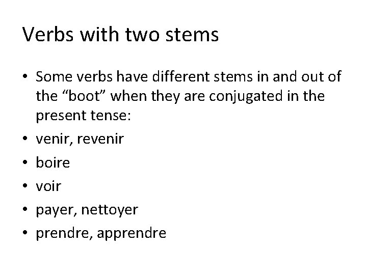 Verbs with two stems • Some verbs have different stems in and out of