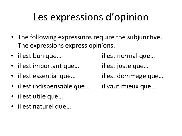 Les expressions d’opinion • The following expressions require the subjunctive. The expressions express opinions.
