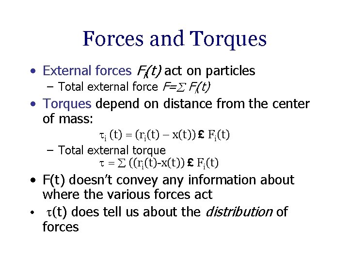 Forces and Torques • External forces Fi(t) act on particles – Total external force